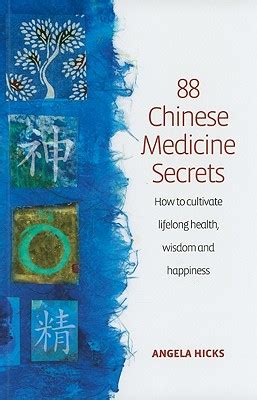 88 Chinese Medicine Secrets How to Cultivate Lifelong Health Wisdom and Happiness Angela Hicks PDF